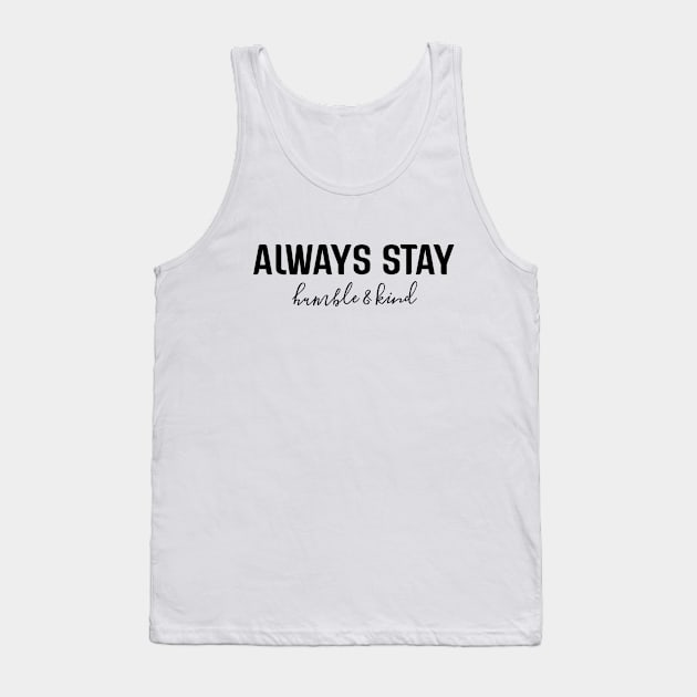 Always Stay Humble & Kind - Motivational Words Tank Top by Textee Store